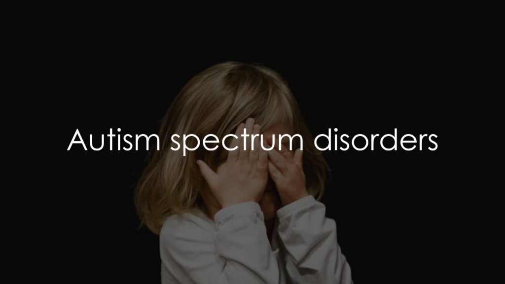 Autism spectrum disorders