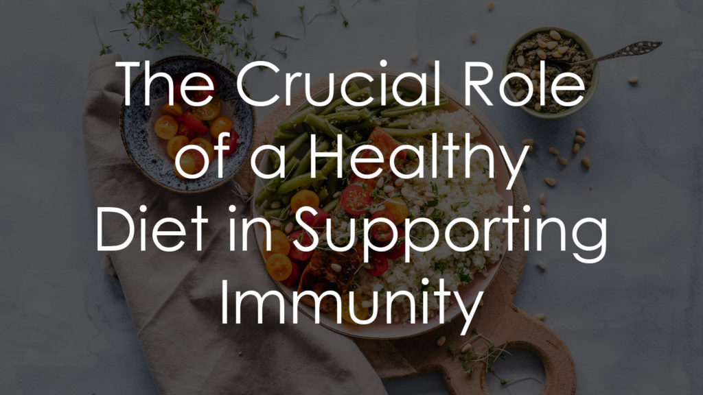 The Crucial Role of a Healthy Diet in Supporting Immunity