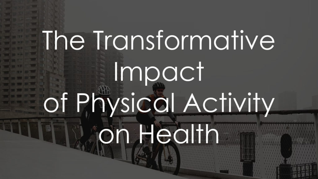 The Transformative Impact of Physical Activity on Health