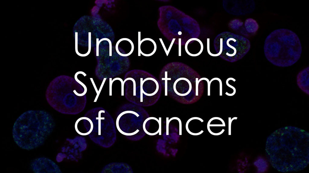 Unobvious Symptoms of Cancer